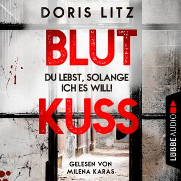 Blutkuss - Du lebst, solange ich es will! - Lina Saint-George, Teil 3 (Ungekürzt) - Doris Litz