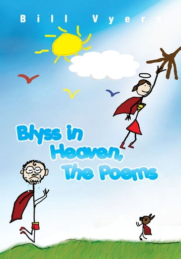 Blyss in Heaven, the Poems - Bill Vyers