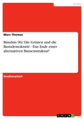 Bündnis 90/ Die Grünen und die Basisdemokratie - Das Ende einer alternativen Binnenstruktur?