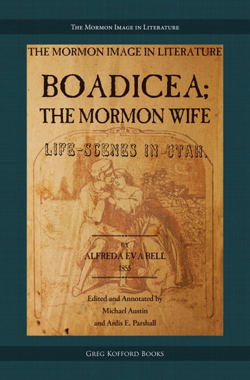 Boadicea; the Mormon Wife: Life Scenes in Utah - Alfreda Eva Bell - Ardis E. Parshall - Michael Austin