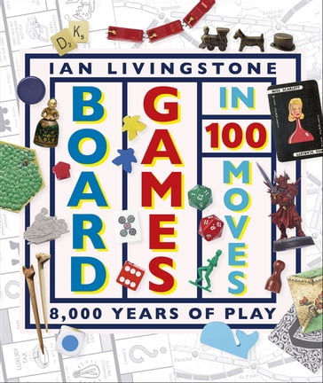 Board Games in 100 Moves - Ian Livingstone - James Wallis