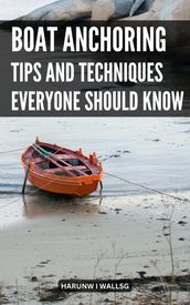 Boat Anchoring Tips And Techniques Everyone Should Know