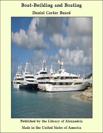 Boat-Building and Boating - Daniel Carter Beard