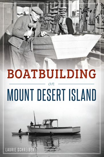 Boatbuilding on Mount Desert Island - Laurie Schreiber