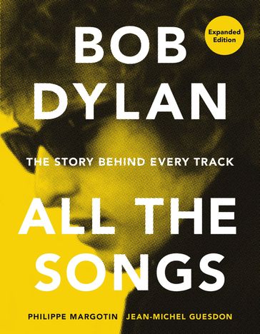 Bob Dylan All the Songs - Jean-Michel Guesdon - Philippe Margotin