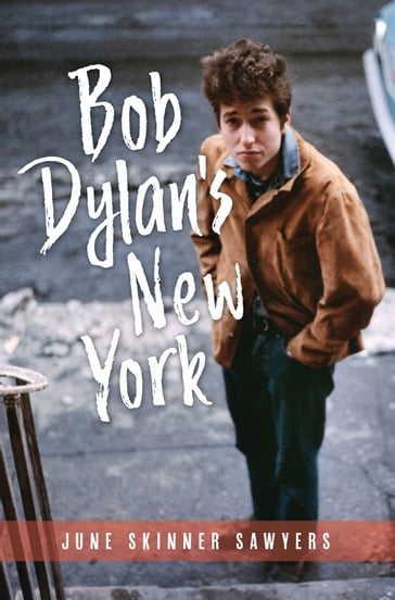 Bob Dylan's New York - JUNE SKINNER SAWYERS