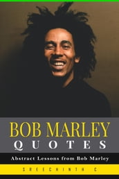 Bob Marley Quotes: Abstract Lessons from Bob Marley