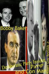 Bobby Baker Democratic Party Insider, Pimp and Con Man