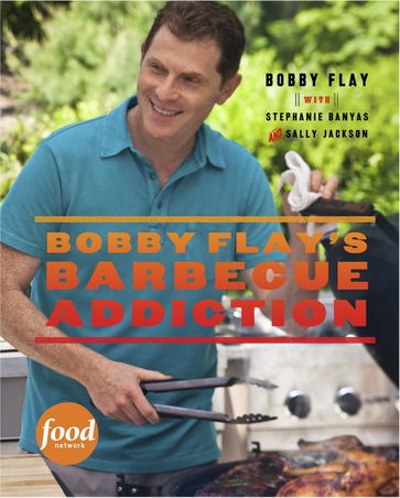 Bobby Flay's Barbecue Addiction - Bobby Flay - Sally Jackson - Stephanie Banyas