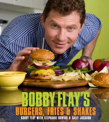 Bobby Flay's Burgers, Fries, and Shakes - Bobby Flay - Sally Jackson - Stephanie Banyas