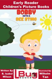 Bobby Gets a Bee Sting: Early Reader - Children s Picture Books