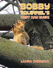 Bobby Squirrel s Best Day Ever!