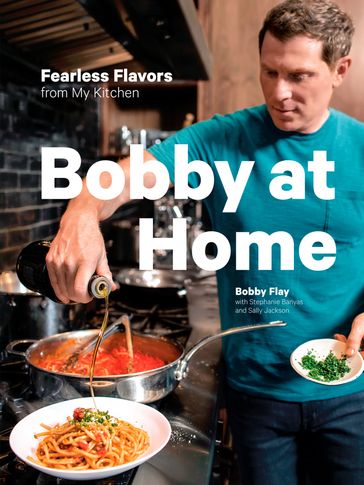 Bobby at Home - Bobby Flay - Sally Jackson - Stephanie Banyas