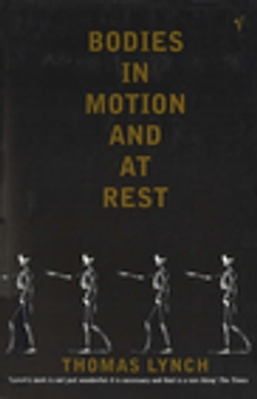 Bodies In Motion and At Rest - Thomas Lynch