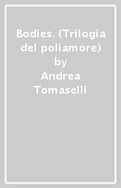 Bodies. (Trilogia del poliamore)