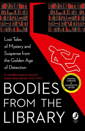 Bodies from the Library: Lost Tales of Mystery and Suspense from the Golden Age of Detection - Agatha Christie - Georgette Heyer - A. A. Milne - Nicholas Blake - Christianna Brand