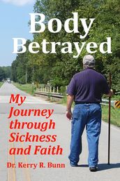 Body Betrayed: My Journey through Sickness and Faith