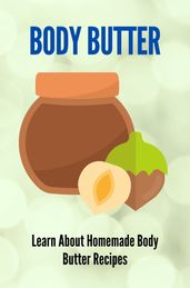 Body Butter Learn About Homemade Body Butter Recipes