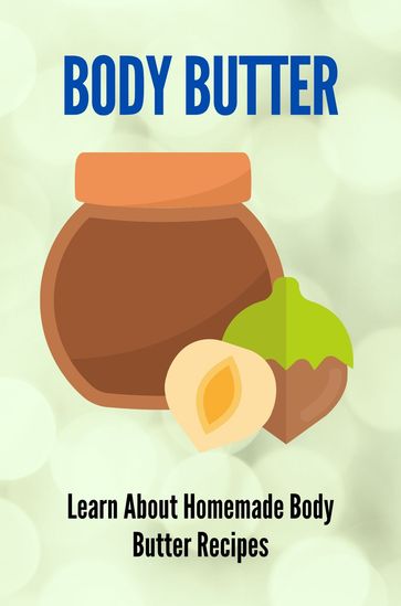 Body Butter Learn About Homemade Body Butter Recipes - Hilma Seils