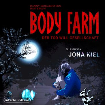 Body Farm - Der Tod will Gesellschaft - Jona Kiel - Danny Morgenstern - Dan Braun