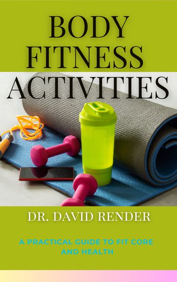 Body Fitness Activities - Dr. David Render