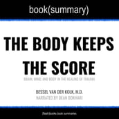 Body Keeps the Score by Bessel Van der Kolk, M.D., The - Book Summary
