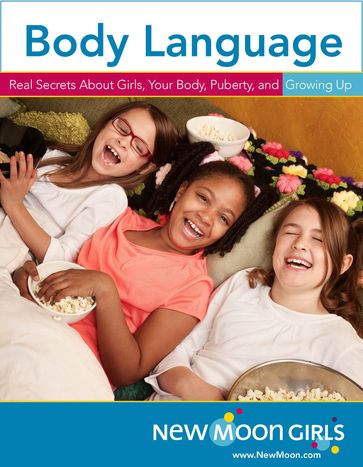 Body Language: Real Secrets About Girls, Your Body, Puberty, and Growing Up - New Moon Girls