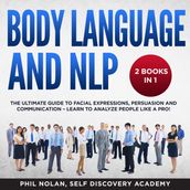 Body Language and NLP 2 Books in 1: The Ultimate Guide to Facial Expressions, Persuasion and Communication Learn to analyze People like a Pro!