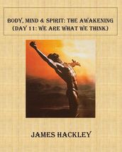 Body, Mind & Spirit: The Awakening (Day 11: We Are What We Think)