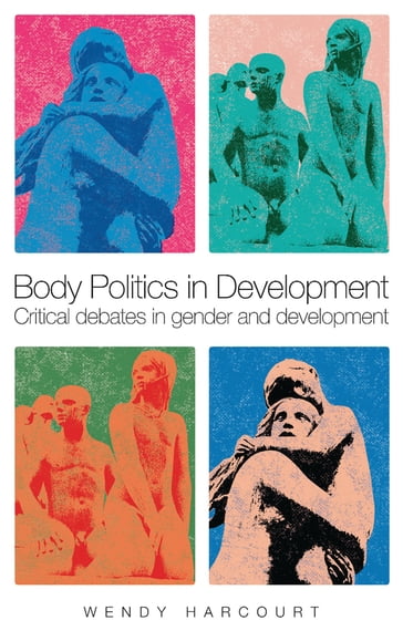 Body Politics in Development - Wendy Harcourt