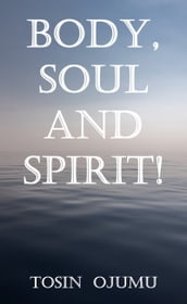 Body, Soul and Spirit!