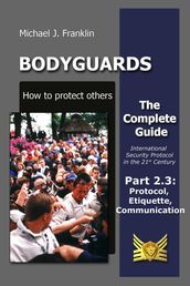 Bodyguards: How to Protect Others - Part 2.3 - Manners, Protocol, Etiquette and Communication