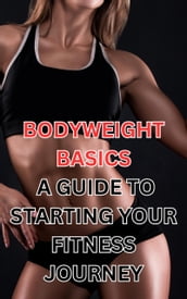 Bodyweight Basics: A Guide to Starting Your Fitness Journey