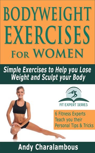 Bodyweight Exercises for Women - Simple Exercises To Help You Lose Weight And Sculpt Your Body - Andy Charalambous