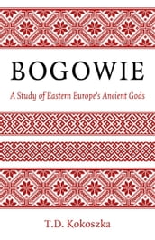 Bogowie: A Study of Eastern Europe s Ancient Gods