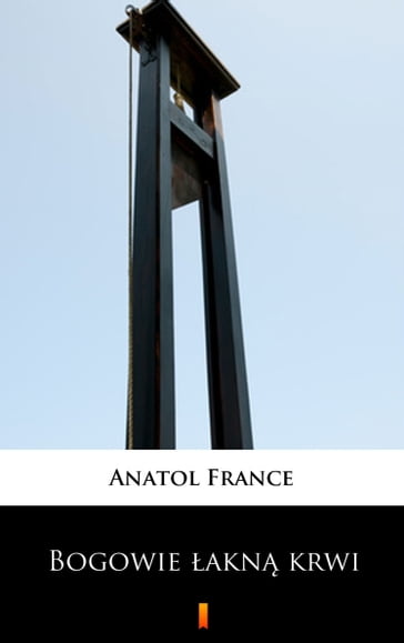 Bogowie akn krwi - Anatol France