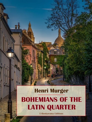 Bohemians of the Latin Quarter - Henri Murger