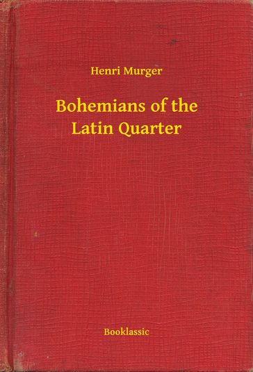 Bohemians of the Latin Quarter - Henri Murger