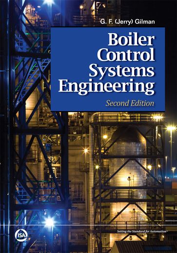 Boiler Control Systems Engineering, Second Edition - G.F. (Jerry) Gilman