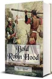 Bold Robin Hood and His Outlaw Band (Illustrated)