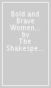 Bold and Brave Women from Shakespeare
