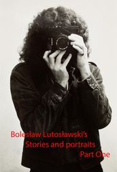 Boleslaw Lutoslawski s Stories and Portraits