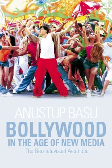 Bollywood in the Age of New Media - Anustup Basu