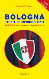 Bologna. Storia di un ingiustizia (1926-27). Lo scudetto negato