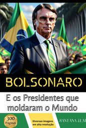 Bolsonaro E Os Presidentes Que Moldaram O Mundo