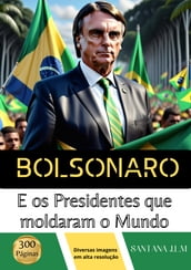 Bolsonaro e os presidentes que moldaram o mundo
