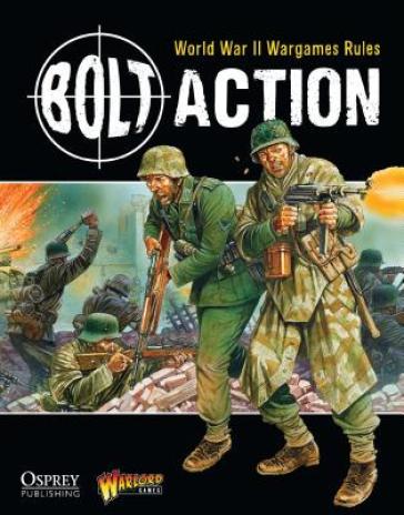 Bolt Action: World War II Wargames Rules - Warlord Games - Alessio Cavatore - Rick Priestley