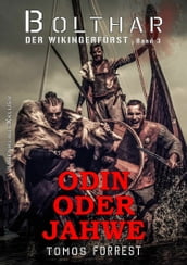 Bolthar, der Wikingerfürst Band 3: Odin oder Jahwe