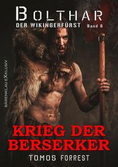 Bolthar, der Wikingerfürst Band 6: Krieg der Berserker