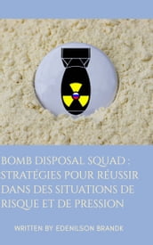 Bomb Disposal Squad : Stratégies pour Réussir dans des Situations de Risque et de Pression